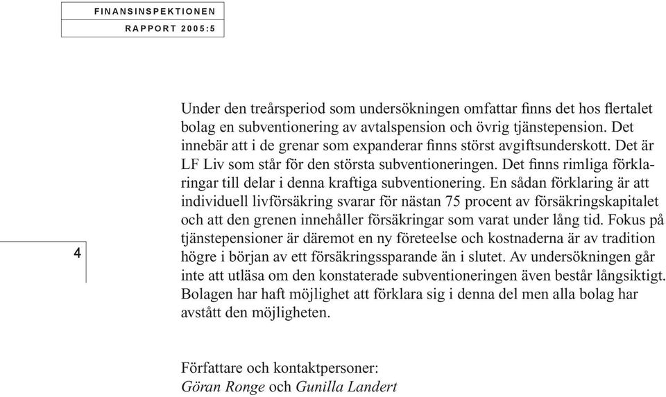 Det finns rimliga förklaringar till delar i denna kraftiga subventionering.