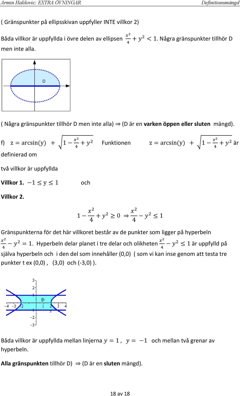 4 0 4 Gräspukter för det här villkoret består v de pukter som ligger på hyperbel.