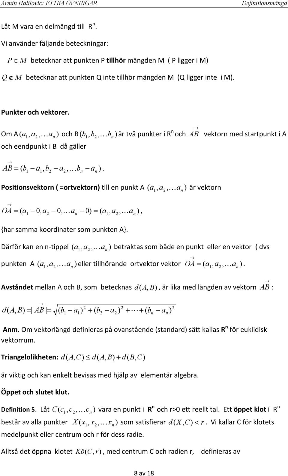 AB vektor med strtpukt i A Därför k e -tippel K betrkts som både e pukt eller e vektor { dvs pukte A K eller tillhörde ortvektor vektor OA = K.