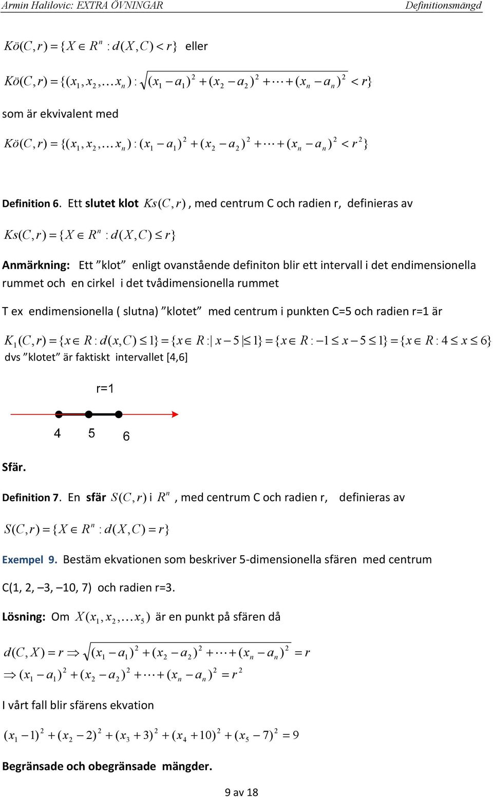 rummet T e edimesioell slut klotet med cetrum i pukte =5 och rdie r= är 6} 4 : { } 5 : { } 5 : { } : { = = = = R R R d R r K dvs klotet är fktiskt itervllet [46] Sfär. Defiitio 7.