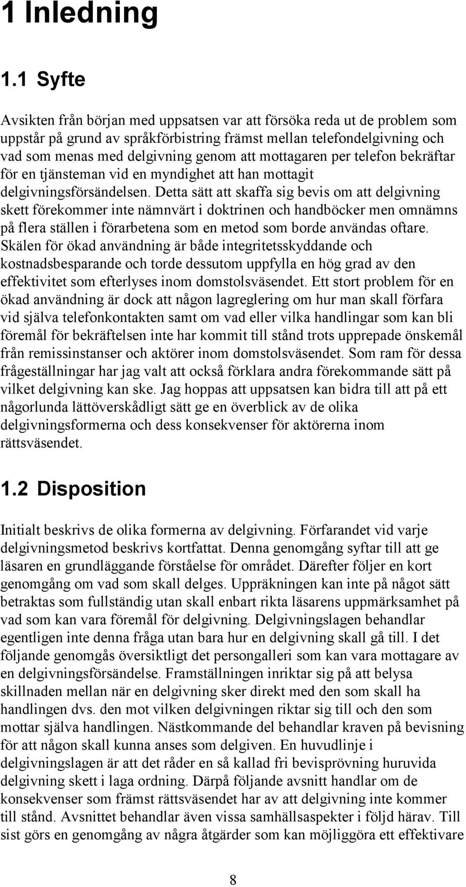 mottagaren per telefon bekräftar för en tjänsteman vid en myndighet att han mottagit delgivningsförsändelsen.