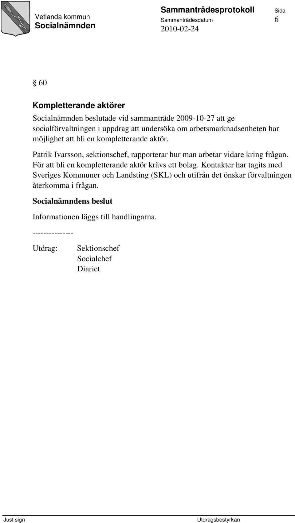 Patrik Ivarsson, sektionschef, rapporterar hur man arbetar vidare kring frågan. För att bli en kompletterande aktör krävs ett bolag.