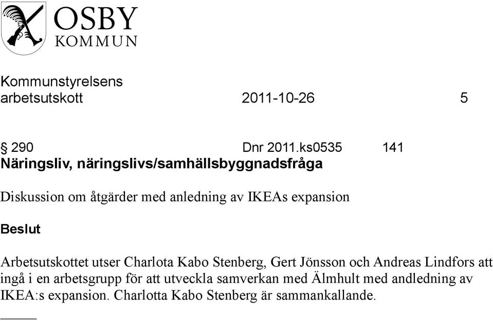 av IKEAs expansion Arbetsutskottet utser Charlota Kabo Stenberg, Gert Jönsson och Andreas