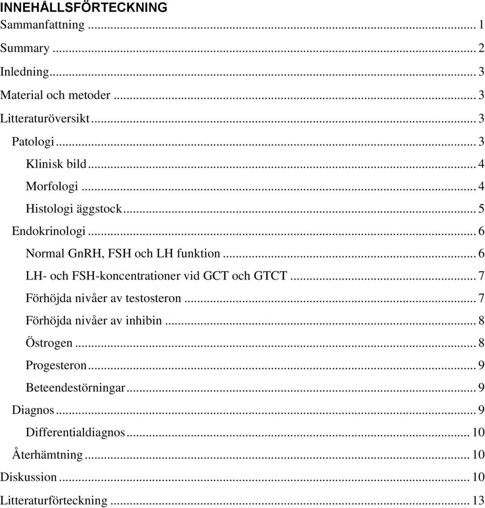 .. 6 LH- och FSH-koncentrationer vid GCT och GTCT... 7 Förhöjda nivåer av testosteron... 7 Förhöjda nivåer av inhibin... 8 Östrogen.