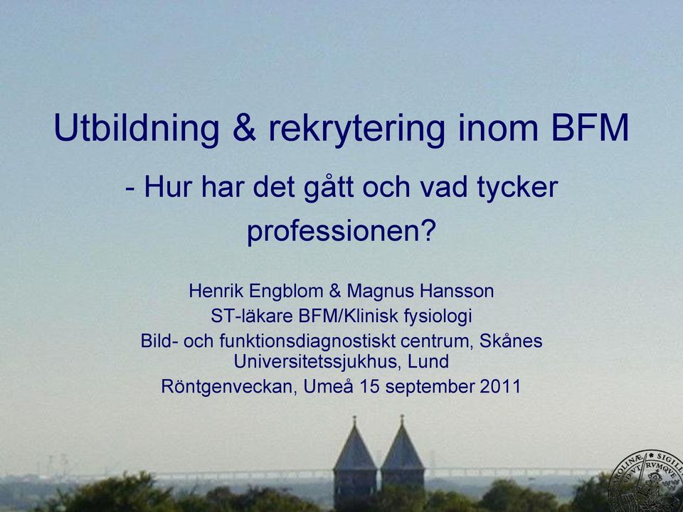 Henrik Engblom & Magnus Hansson ST-läkare BFM/Klinisk fysiologi