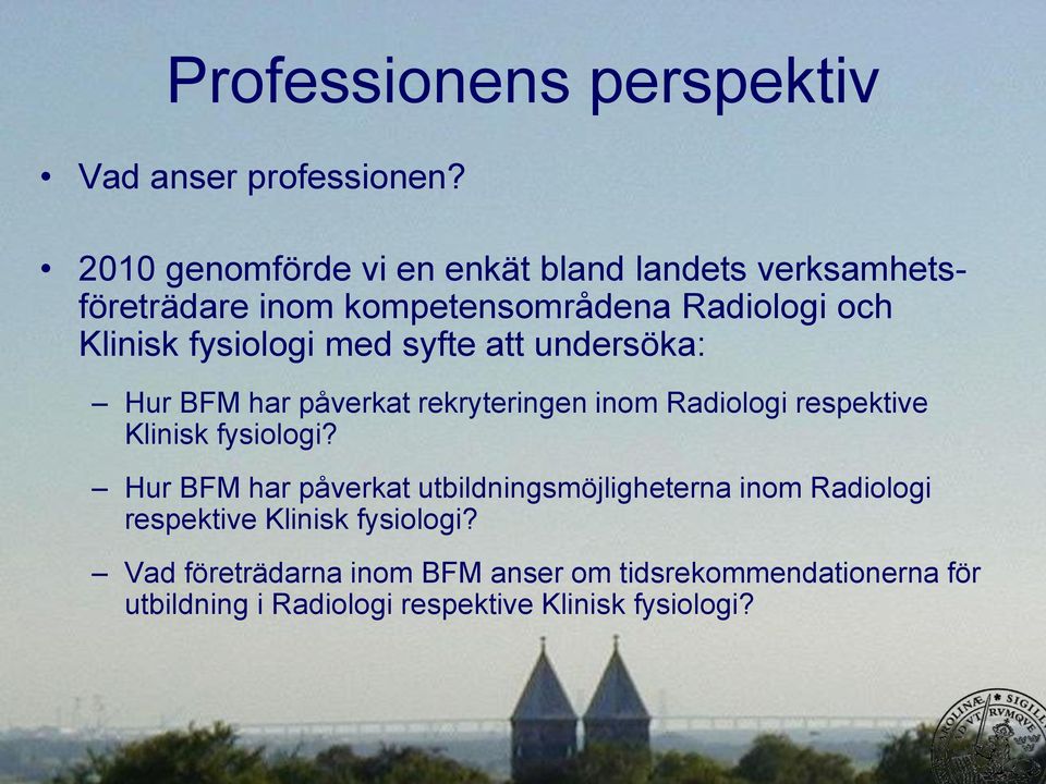 med syfte att undersöka: Hur BFM har påverkat rekryteringen inom Radiologi respektive Klinisk fysiologi?