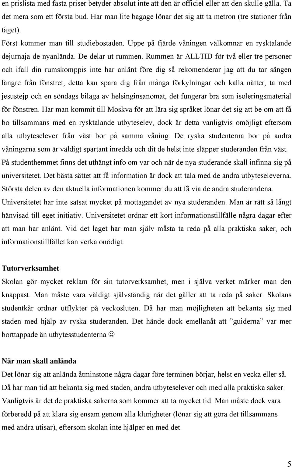 De delar ut rummen.