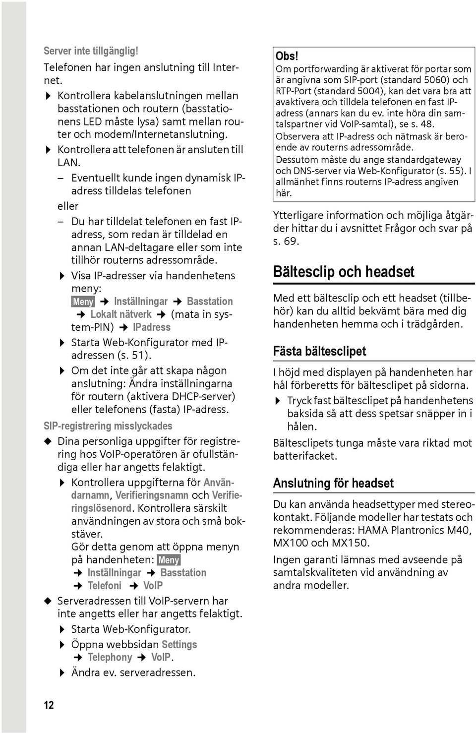 Eventuellt kunde ingen dynamisk IPadress tilldelas telefonen eller Du har tilldelat telefonen en fast IPadress, som redan är tilldelad en annan LAN-deltagare eller som inte tillhör routerns