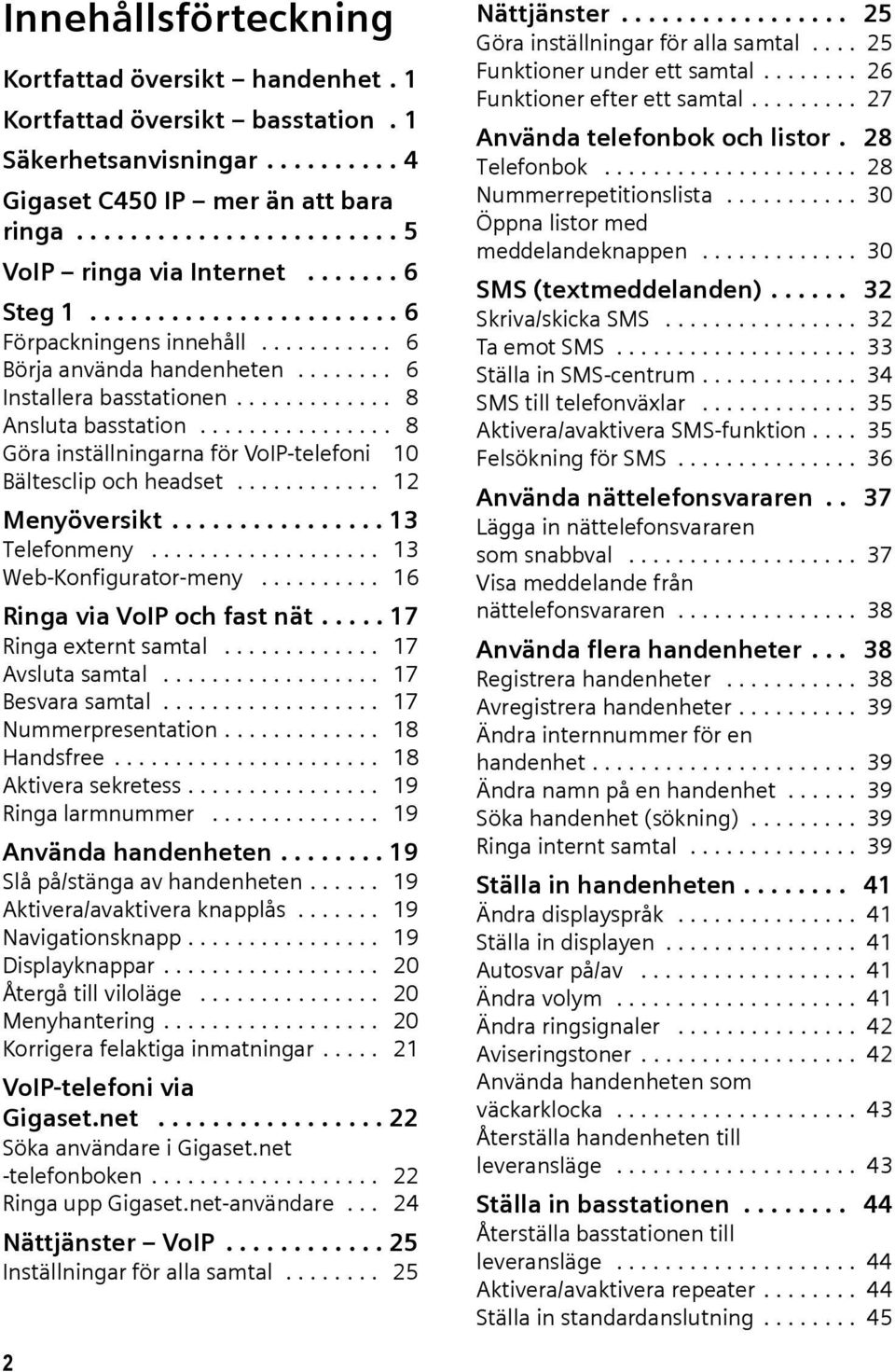 ............... 8 Göra inställningarna för VoIP-telefoni 10 Bältesclip och headset............ 12 Menyöversikt................ 13 Telefonmeny................... 13 Web-Konfigurator-meny.
