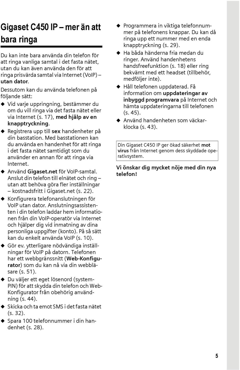 17), med hjälp av en knapptryckning. u Registrera upp till sex handenheter på din basstation.