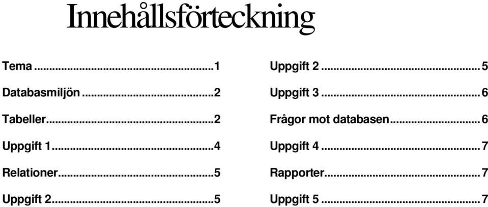 ..5 Uppgift 2...5 Uppgift 2...5 Uppgift 3.