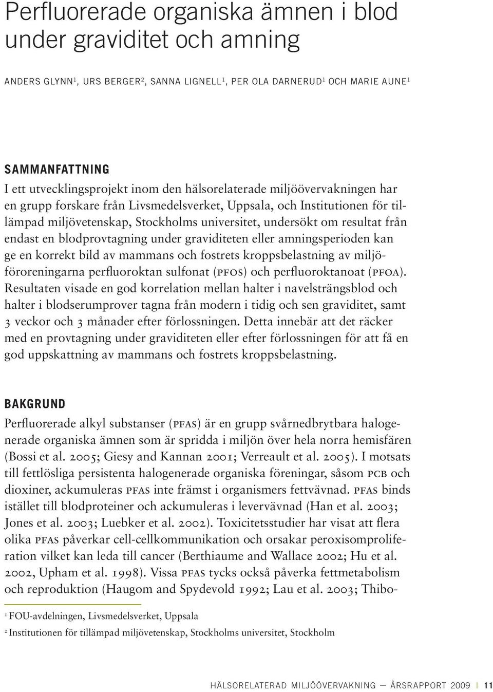 blodprovtagning under graviditeten eller amningsperioden kan ge en korrekt bild av mammans och fostrets kroppsbelastning av miljöföroreningarna perfluoroktan sulfonat (pfos) och perfluoroktanoat