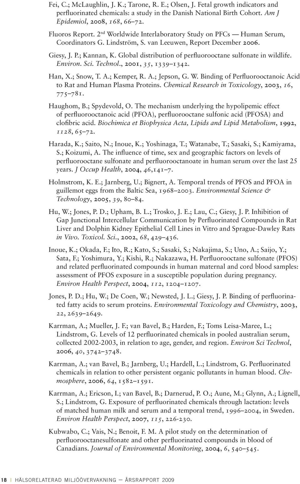 Global distribution of perfluorooctane sulfonate in wildlife. Environ. Sci. Technol., 2001, 35, 1339 1342. Han, X.; Snow, T. A.; Kemper, R. A.; Jepson, G. W.