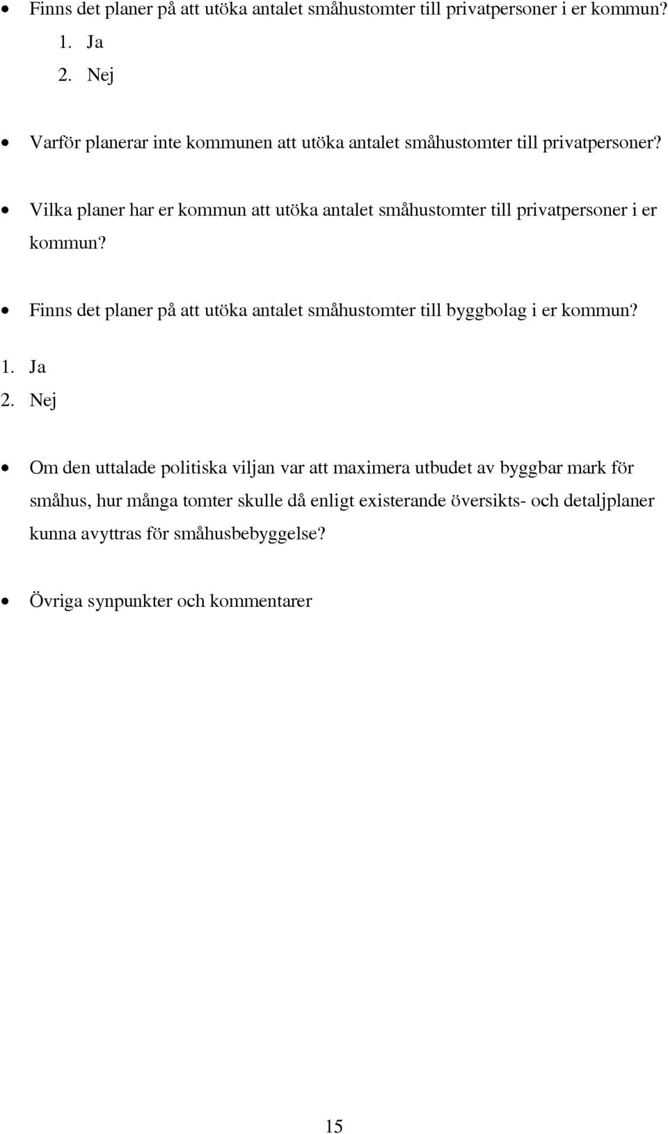 Vilka planer har er kommun att utöka antalet småhustomter till privatpersoner i er kommun?