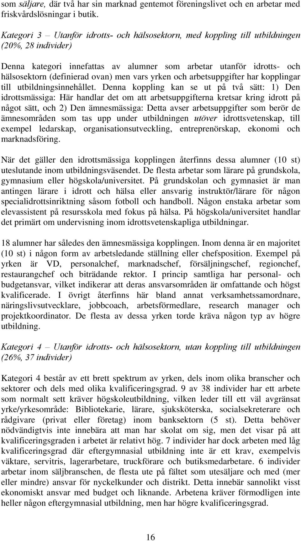 men vars yrken och arbetsuppgifter har kopplingar till utbildningsinnehållet.