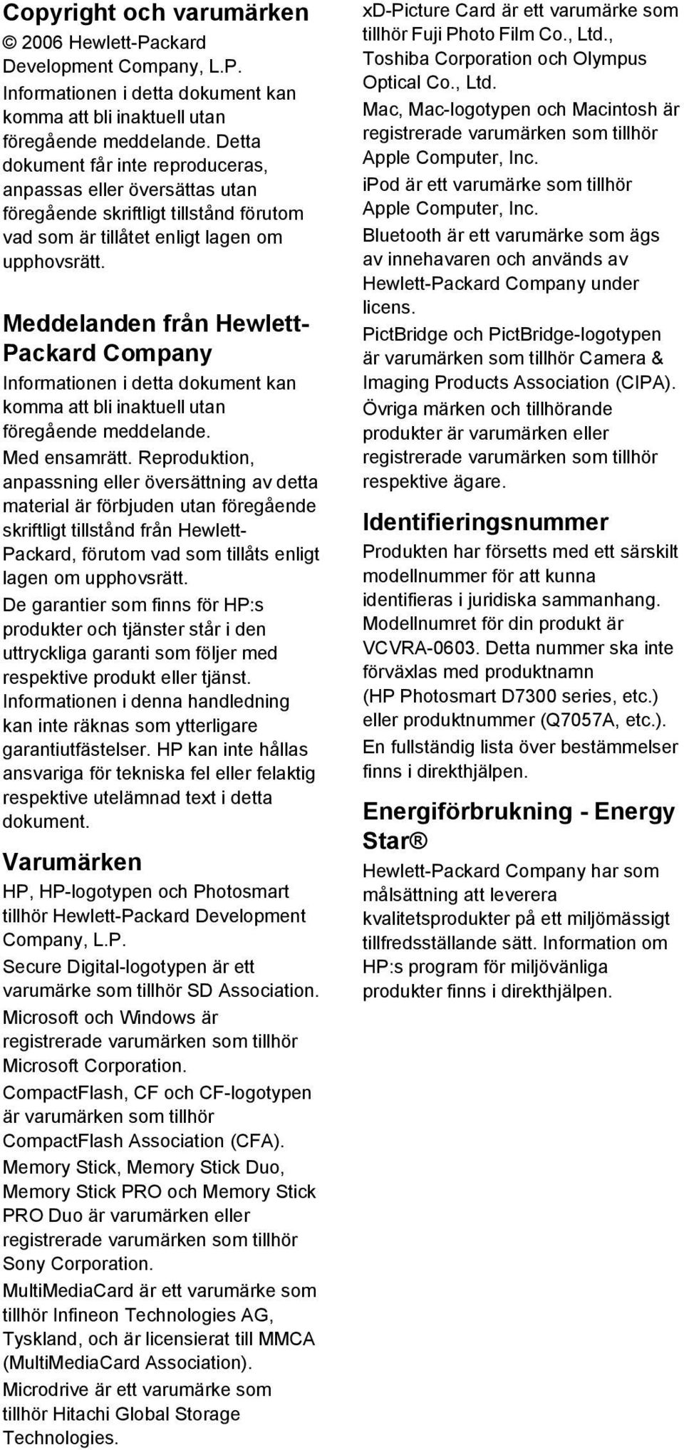 Meddelanden från Hewlett- Packard Company Informationen i detta dokument kan komma att bli inaktuell utan föregående meddelande. Med ensamrätt.