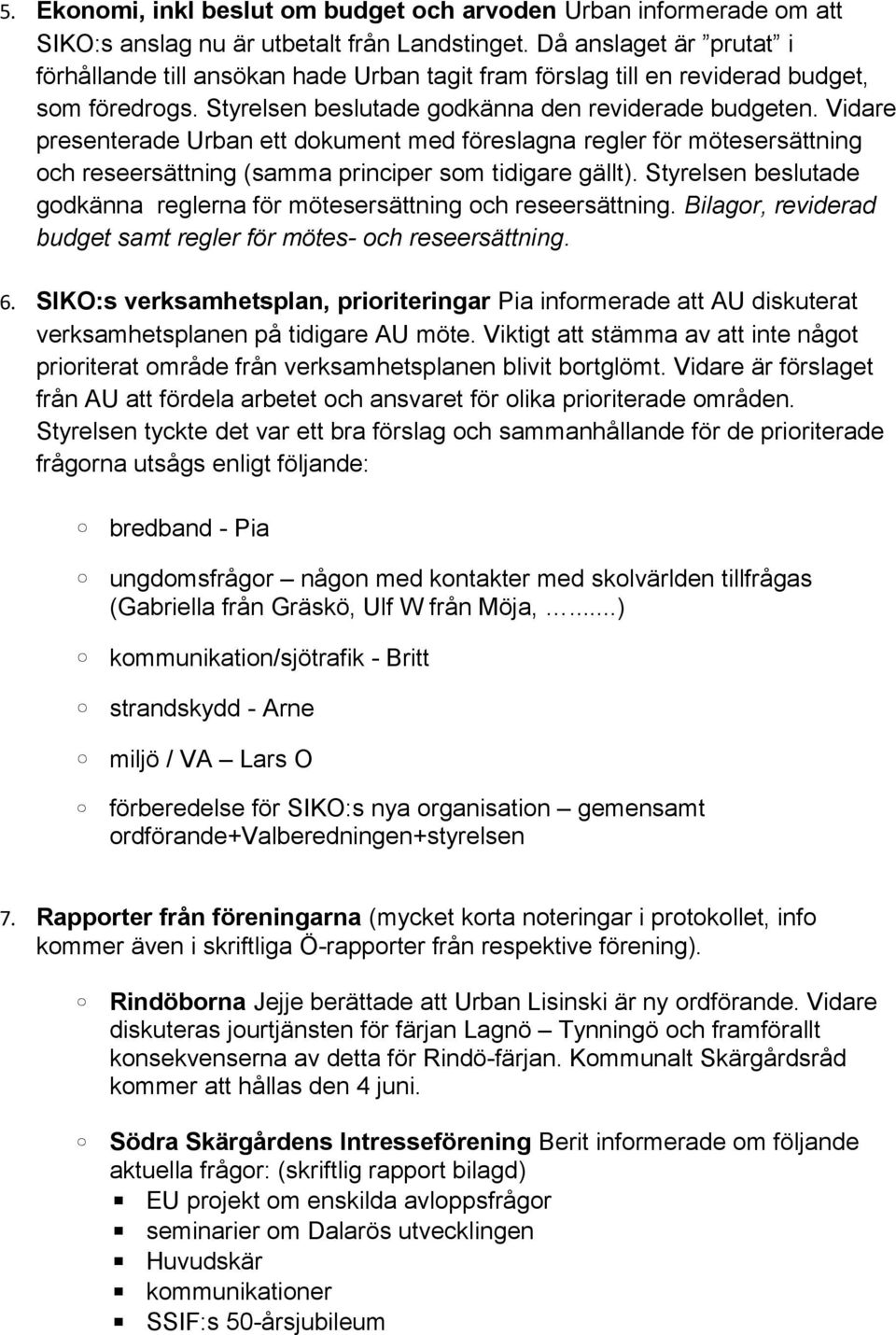 Vidare presenterade Urban ett dokument med föreslagna regler för mötesersättning och reseersättning (samma principer som tidigare gällt).