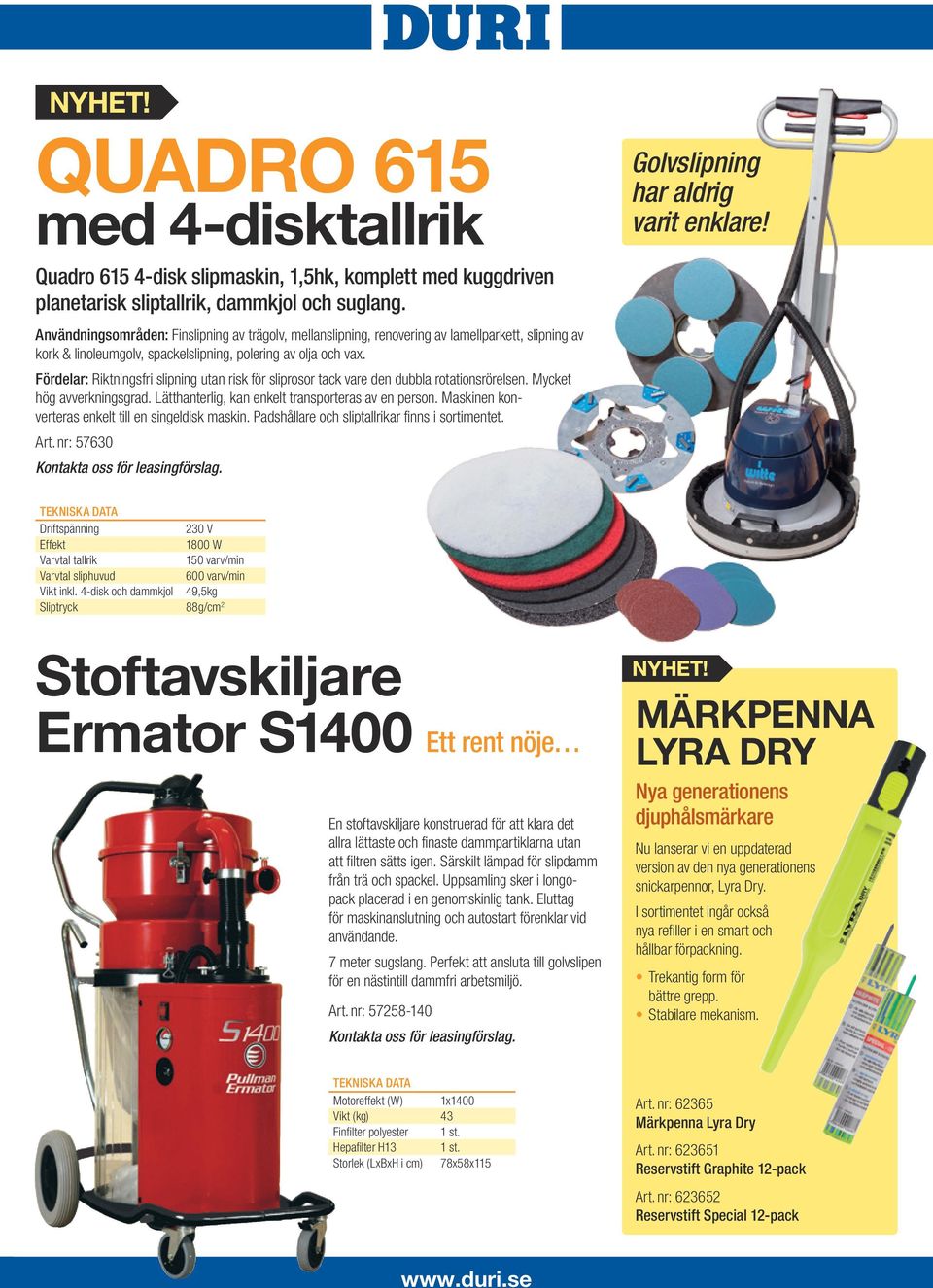 Fördelar: Riktningsfri slipning utan risk för sliprosor tack vare den dubbla rotationsrörelsen. Mycket hög avverkningsgrad. Lätthanterlig, kan enkelt transporteras av en person.