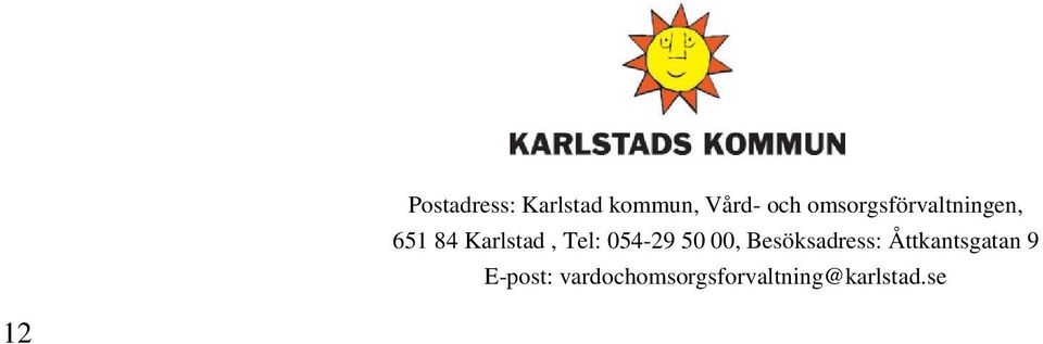 054-29 50 00, Besöksadress: Åttkantsgatan 9