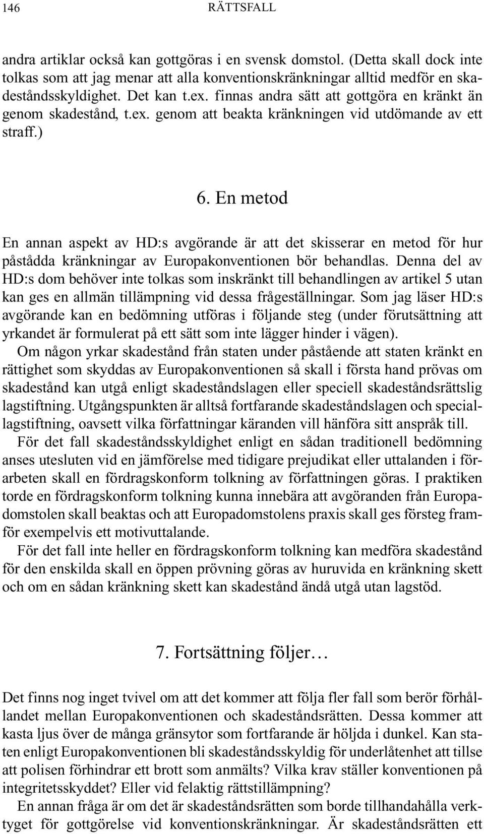 En metod En annan aspekt av HD:s avgörande är att det skisserar en metod för hur påstådda kränkningar av Europakonventionen bör behandlas.