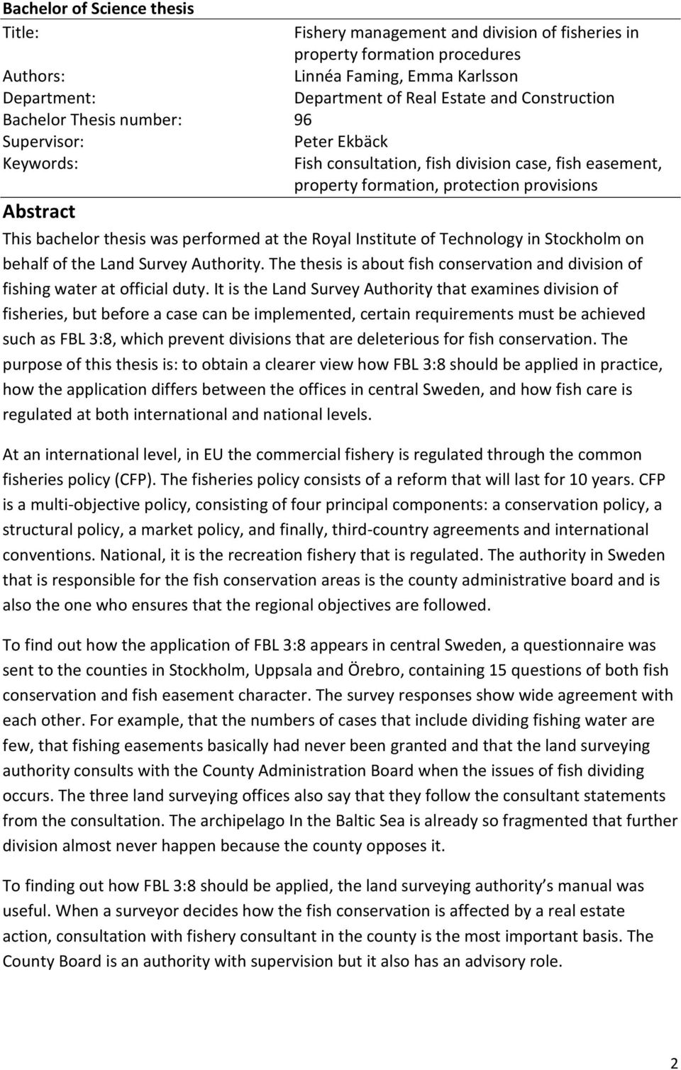 thesis was performed at the Royal Institute of Technology in Stockholm on behalf of the Land Survey Authority. The thesis is about fish conservation and division of fishing water at official duty.