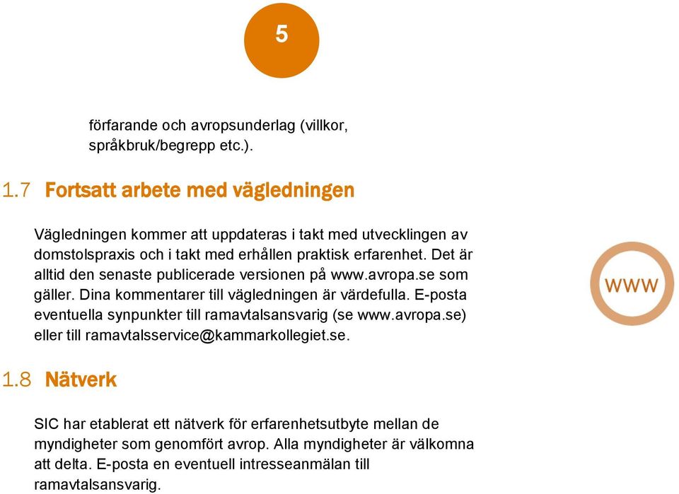 Det är alltid den senaste publicerade versionen på www.avropa.se som gäller. Dina kommentarer till vägledningen är värdefulla.