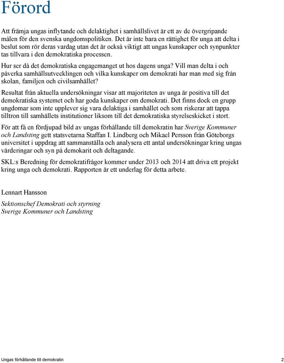 Hur ser då det demokratiska engagemanget ut hos dagens unga?