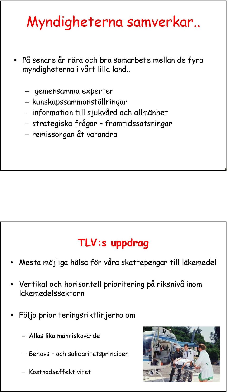 remissorgan åt varandra TLV:s uppdrag Mesta möjliga hälsa för våra skattepengar till läkemedel Vertikal och horisontell