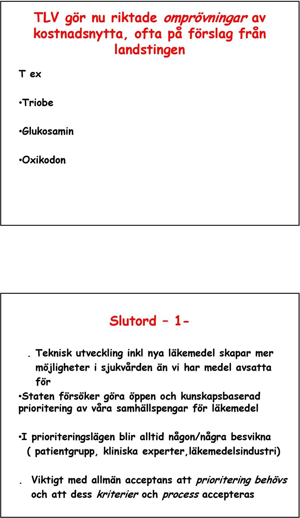 kunskapsbaserad prioritering av våra samhällspengar för läkemedel I prioriteringslägen blir alltid någon/några besvikna (