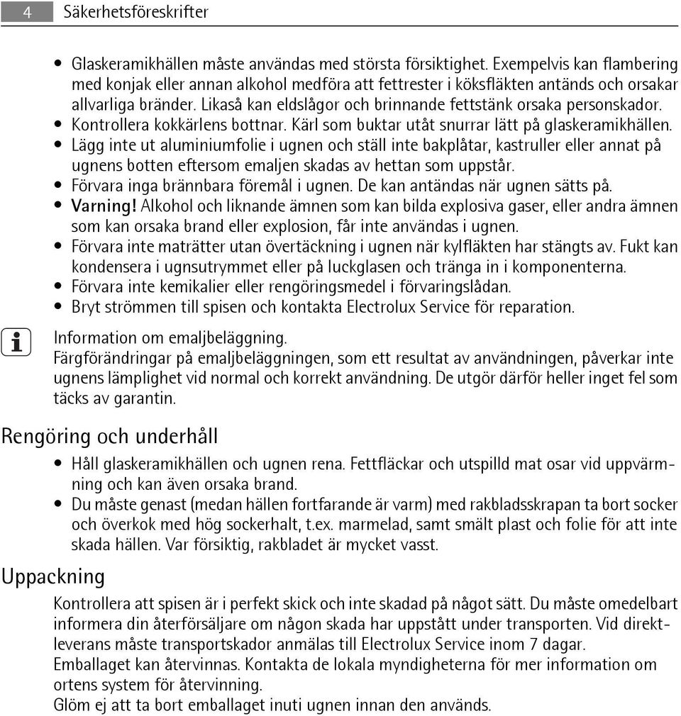 Kontrollera kokkärlens bottnar. Kärl som buktar utåt snurrar lätt på glaskeramikhällen.