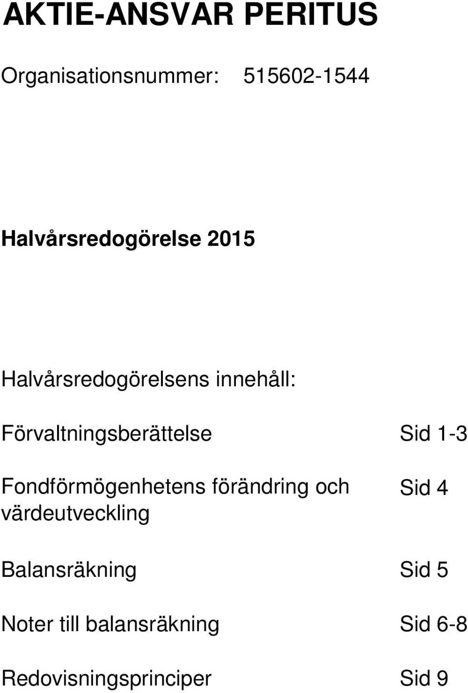 Fondförmögenhetens förändring och värdeutveckling Sid 4