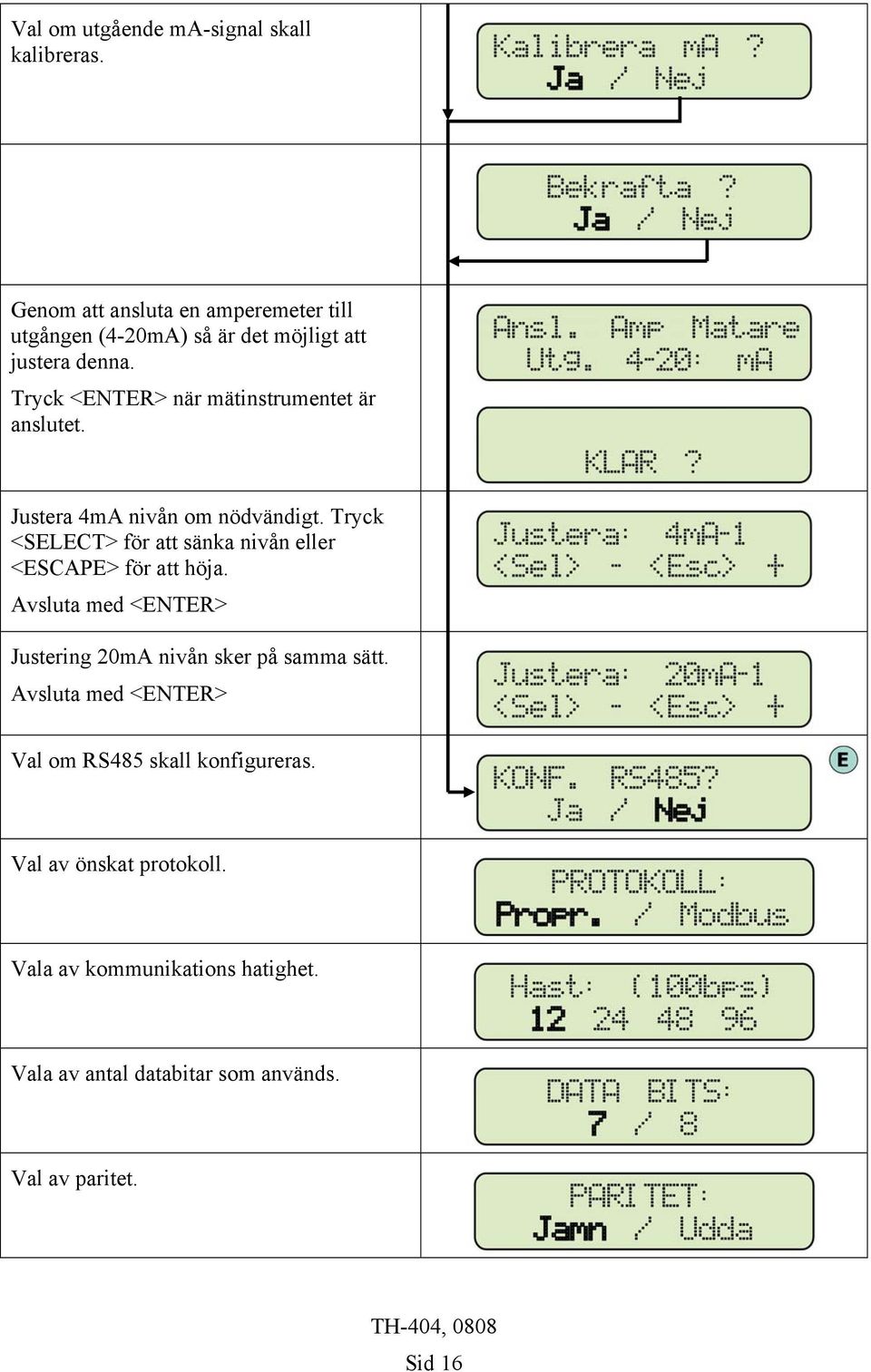 Tryck <ENTER> när mätinstrumentet är anslutet. Justera 4mA nivån om nödvändigt.