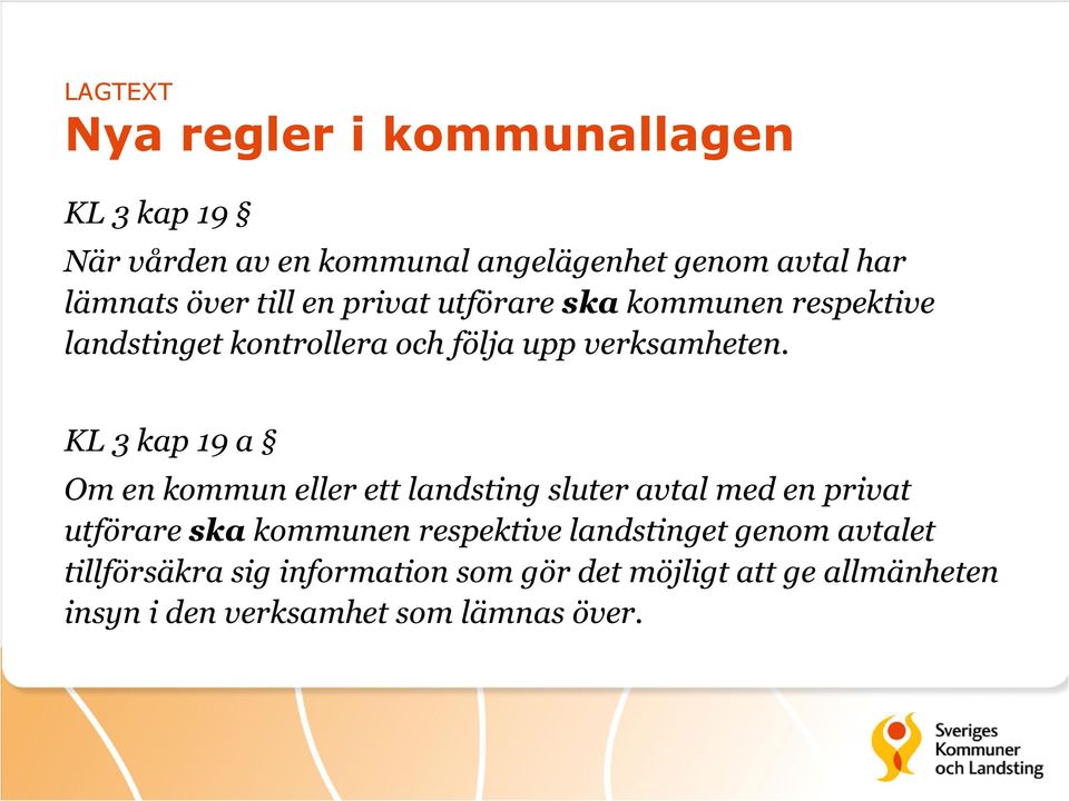 KL 3 kap 19 a Om en kommun eller ett landsting sluter avtal med en privat utförare ska kommunen respektive