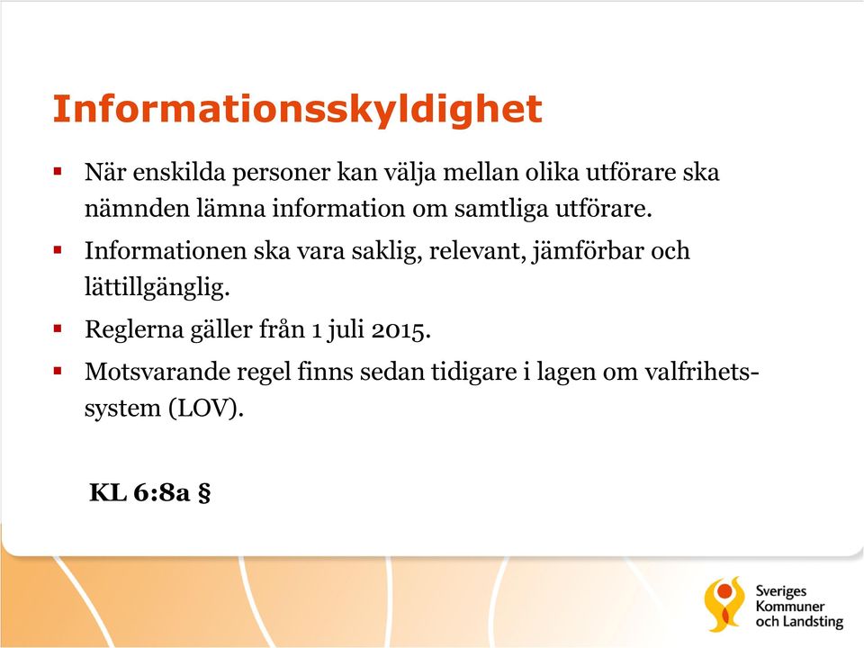 Informationen ska vara saklig, relevant, jämförbar och lättillgänglig.