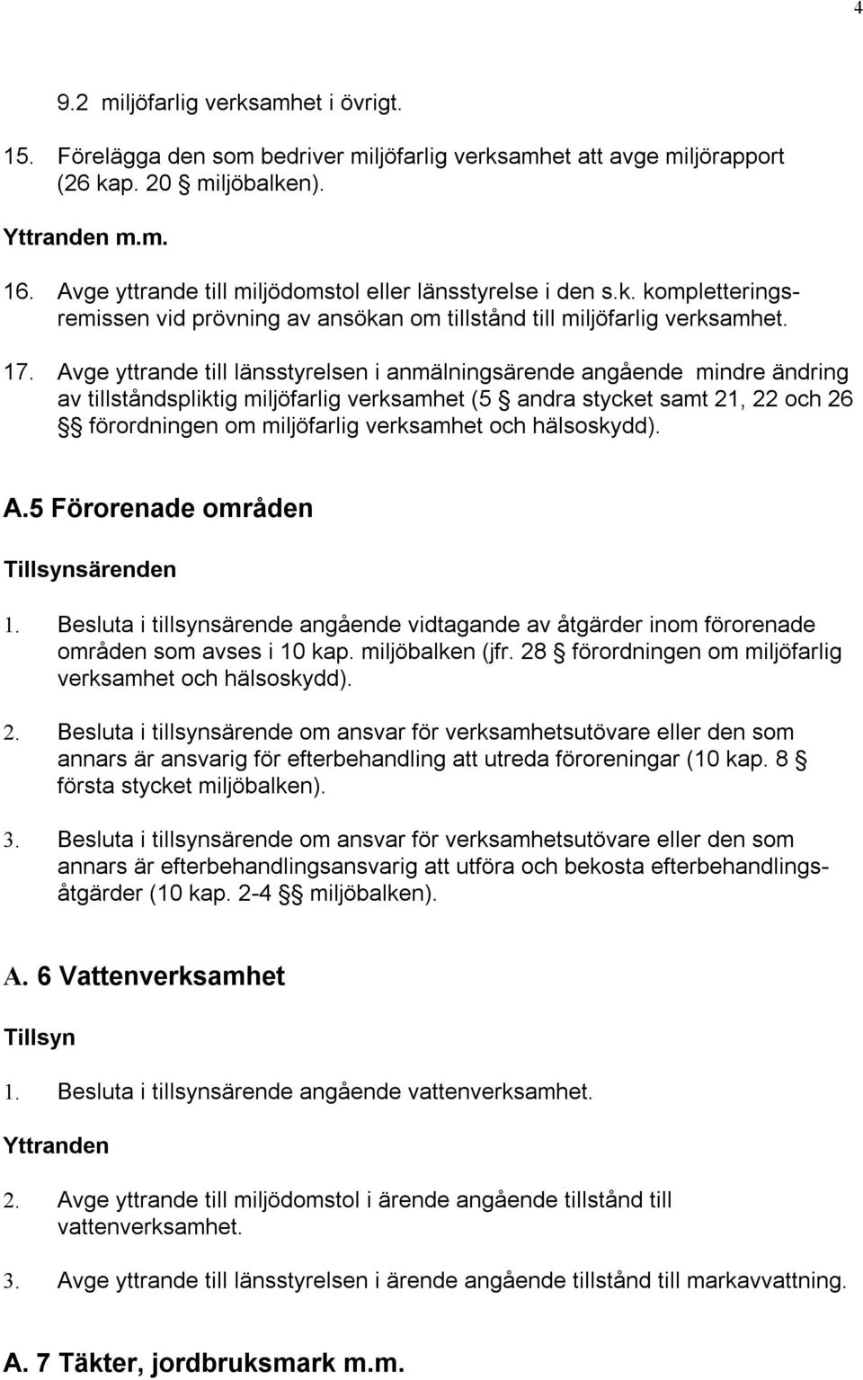 Avge yttrande till länsstyrelsen i anmälningsärende angående mindre ändring av tillståndspliktig miljöfarlig verksamhet (5 andra stycket samt 21, 22 och 26 förordningen om miljöfarlig verksamhet och