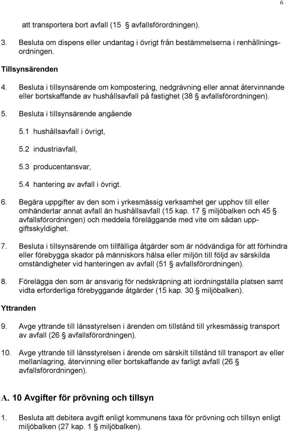 1 hushållsavfall i övrigt, 5.2 industriavfall, 5.3 producentansvar, 5.4 hantering av avfall i övrigt. 6.