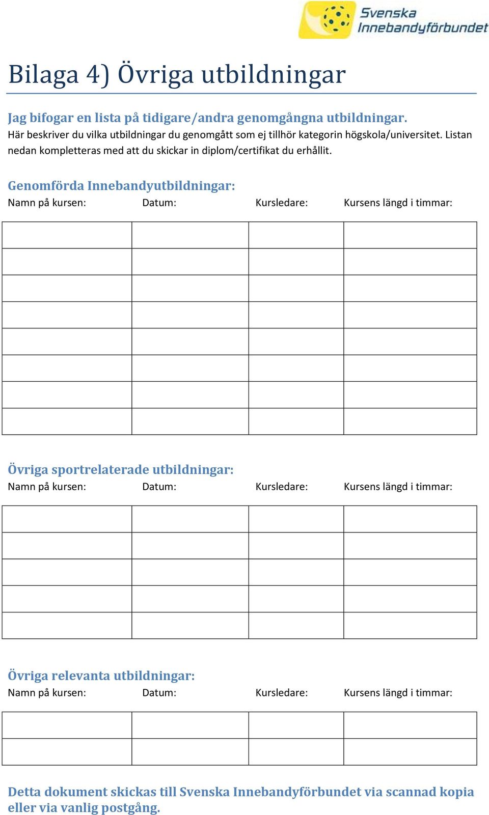 Listan nedan kompletteras med att du skickar in diplom/certifikat du erhållit.