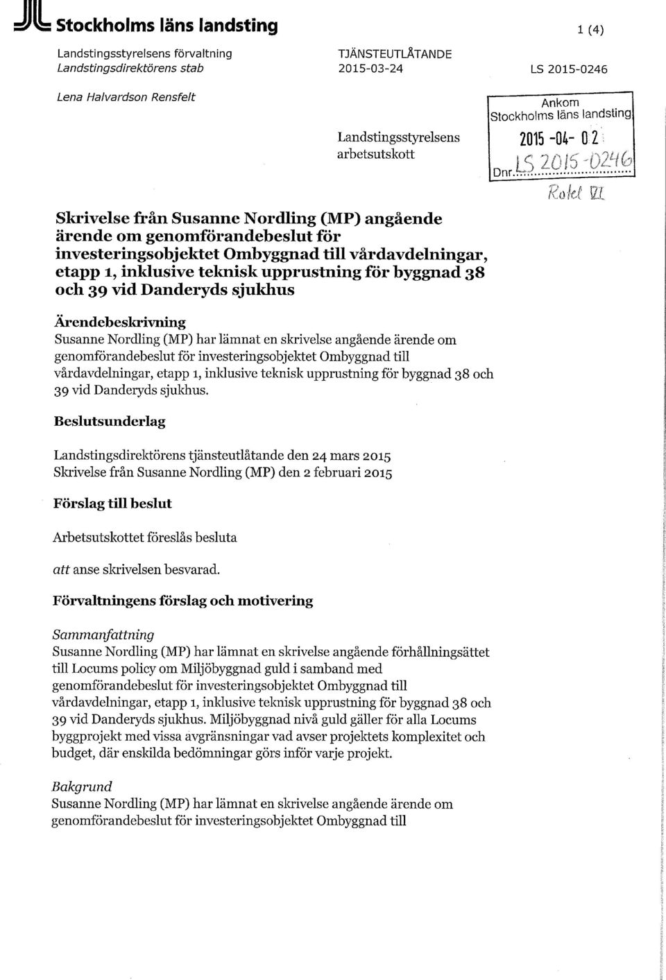 Susanne Nordling (MP) har lämnat en skrivelse angående ärende om genomförandebeslut för investeringsobjektet Ombyggnad till vårdavdelningar, etapp 1, inldusive teknisk upprustning för byggnad 38 och