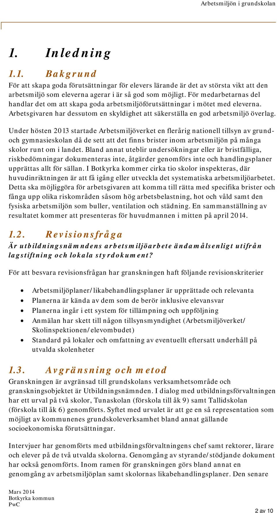 Under hösten 2013 startade Arbetsmiljöverket en flerårig nationell tillsyn av grundoch gymnasieskolan då de sett att det finns brister inom arbetsmiljön på många skolor runt om i landet.