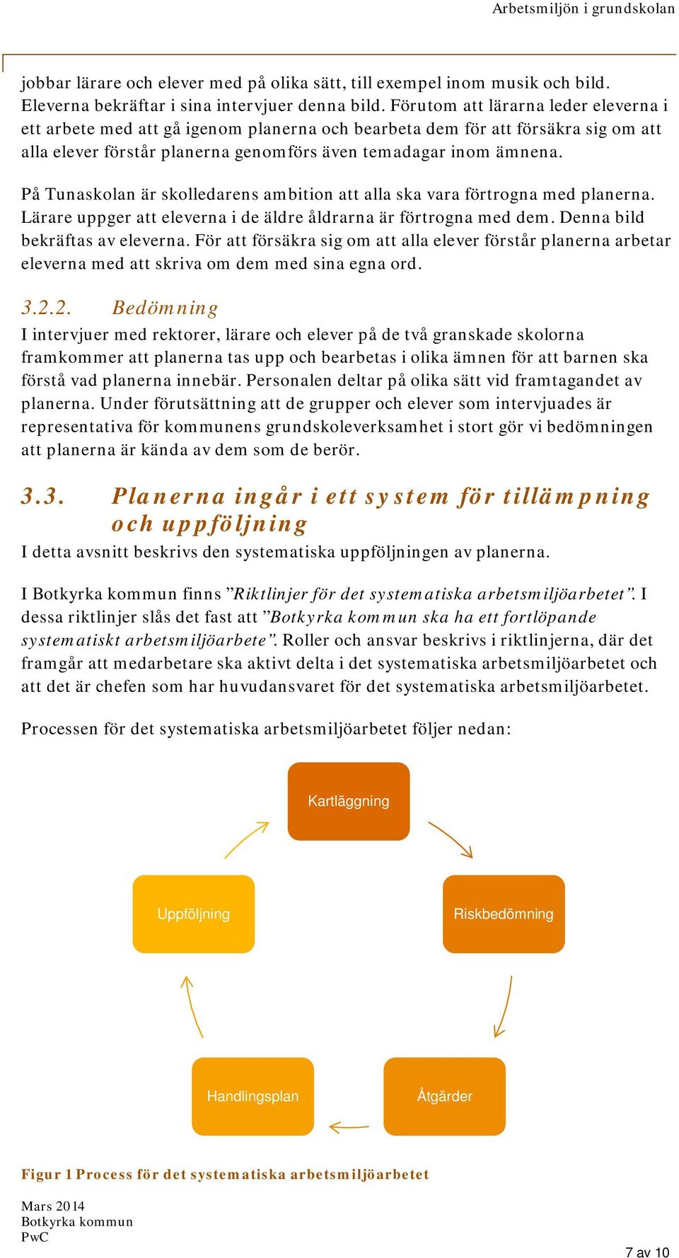 På Tunaskolan är skolledarens ambition att alla ska vara förtrogna med planerna. Lärare uppger att eleverna i de äldre åldrarna är förtrogna med dem. Denna bild bekräftas av eleverna.
