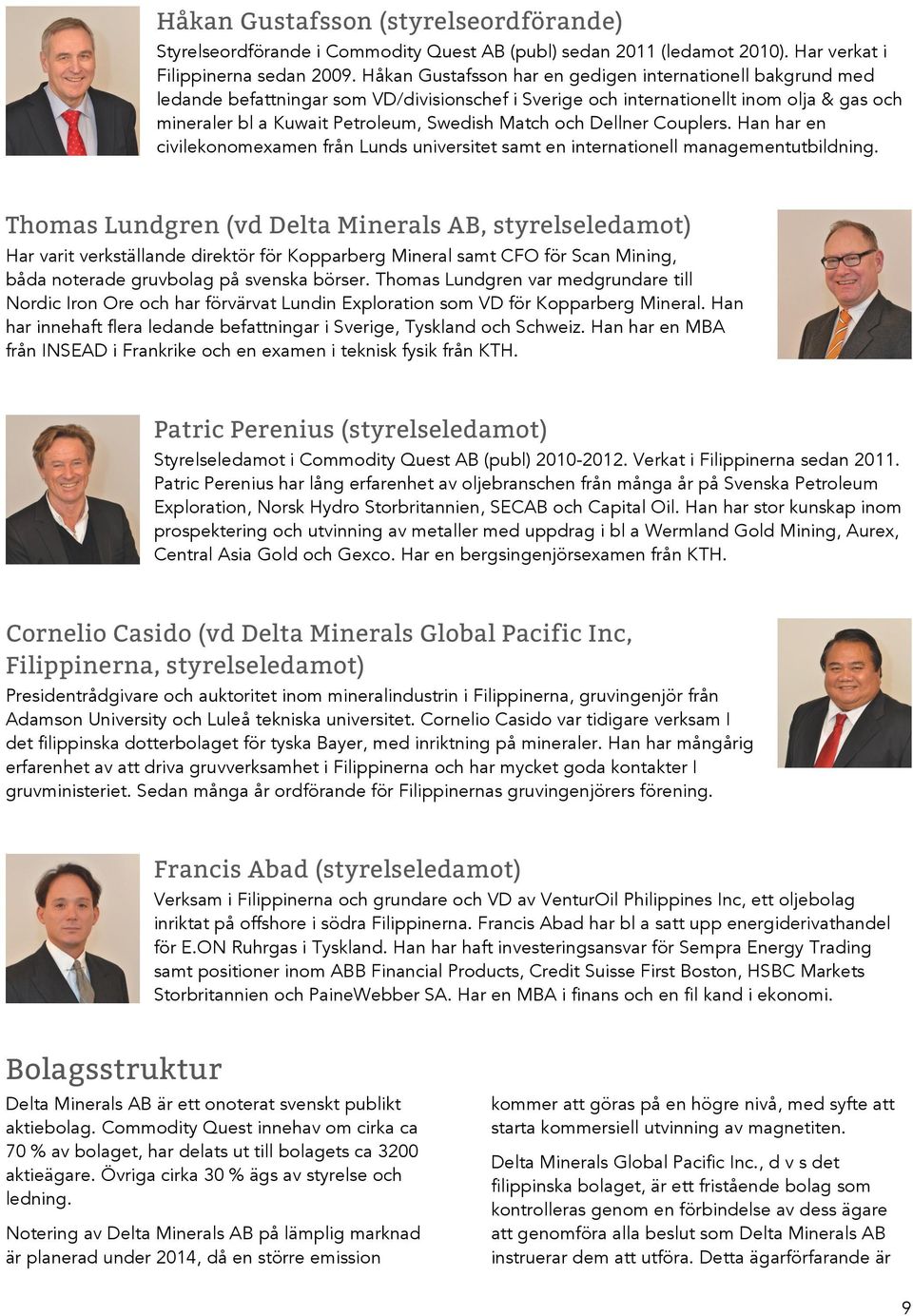 och Dellner Couplers. Han har en civilekonomexamen från Lunds universitet samt en internationell managementutbildning.