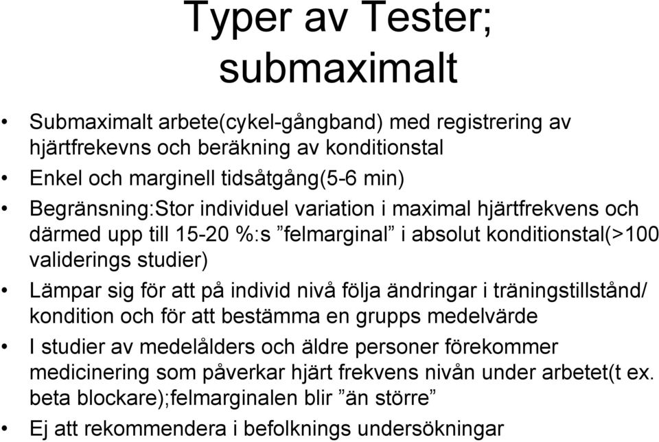 sig för att på individ nivå följa ändringar i träningstillstånd/ kondition och för att bestämma en grupps medelvärde I studier av medelålders och äldre personer