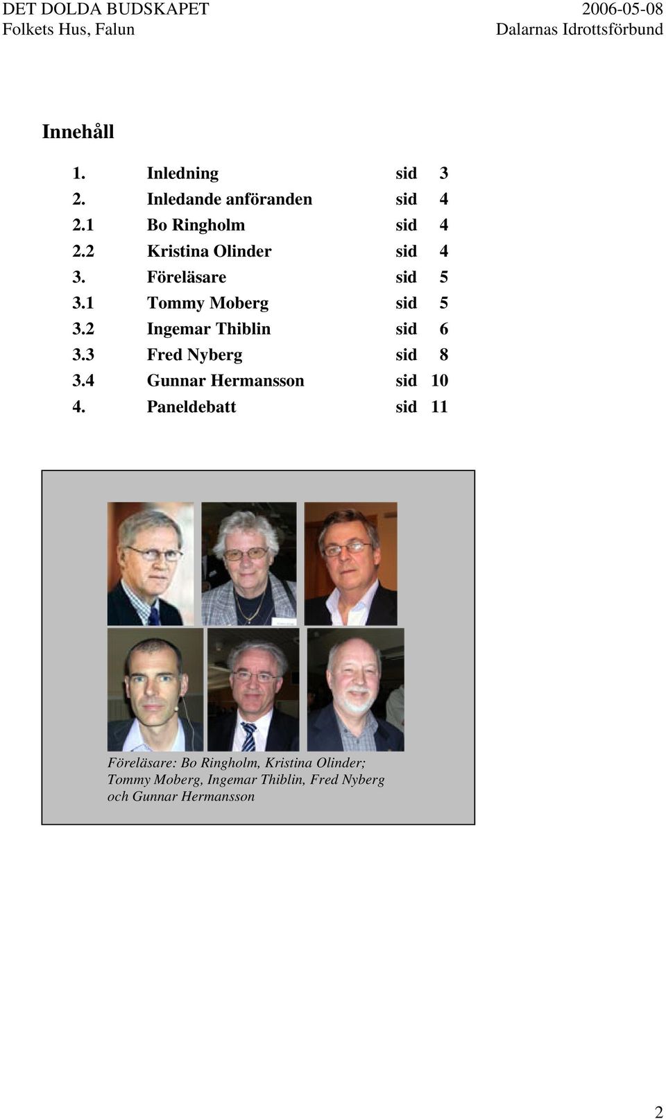 2 Ingemar Thiblin sid 6 3.3 Fred Nyberg sid 8 3.4 Gunnar Hermansson sid 10 4.