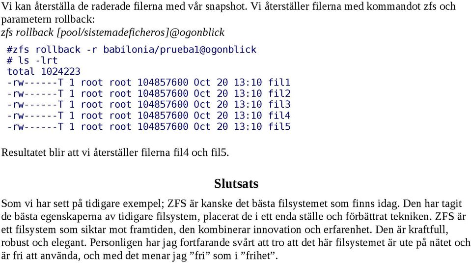 root root 104857600 Oct 20 13:10 fil1 -rw------t 1 root root 104857600 Oct 20 13:10 fil2 -rw------t 1 root root 104857600 Oct 20 13:10 fil3 -rw------t 1 root root 104857600 Oct 20 13:10 fil4