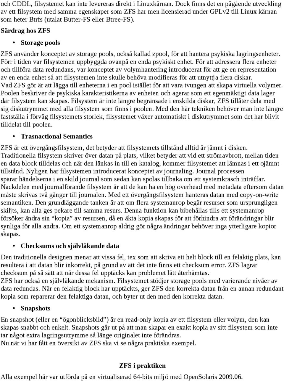 Särdrag hos ZFS Storage pools ZFS använder konceptet av storage pools, också kallad zpool, för att hantera psykiska lagringsenheter.