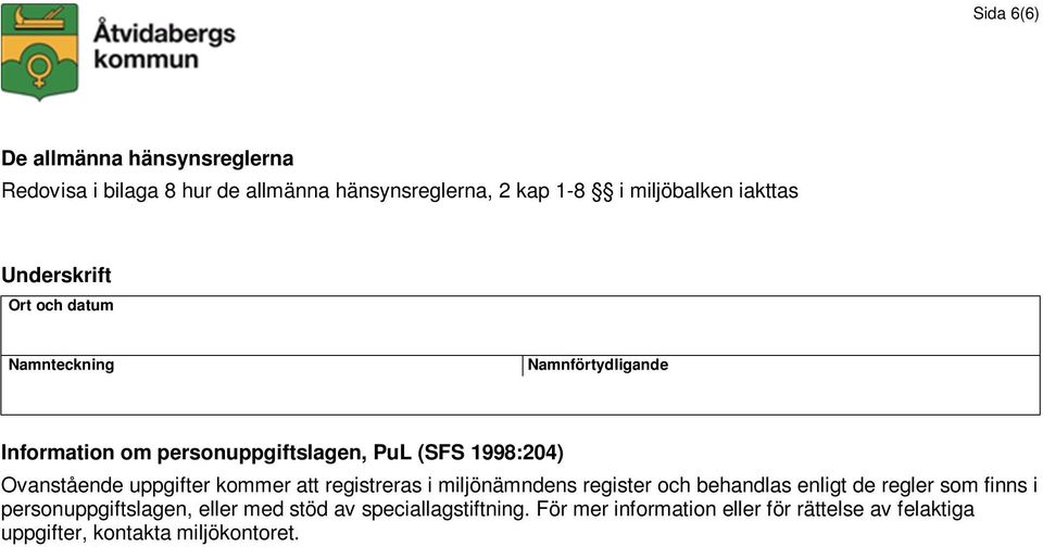 uppgifter kommer att registreras i miljönämndens register och behandlas enligt de regler som finns i personuppgiftslagen,