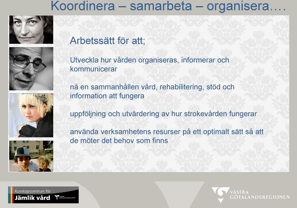 nå en sammanhållen vård, rehabilitering, stöd och information att fungera