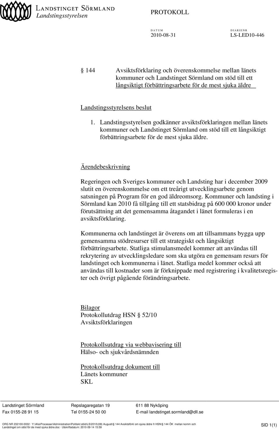 Landstingsstyrelsen godkänner avsiktsförklaringen mellan länets kommuner och Landstinget Sörmland om stöd till ett långsiktigt förbättringsarbete för de mest sjuka äldre.