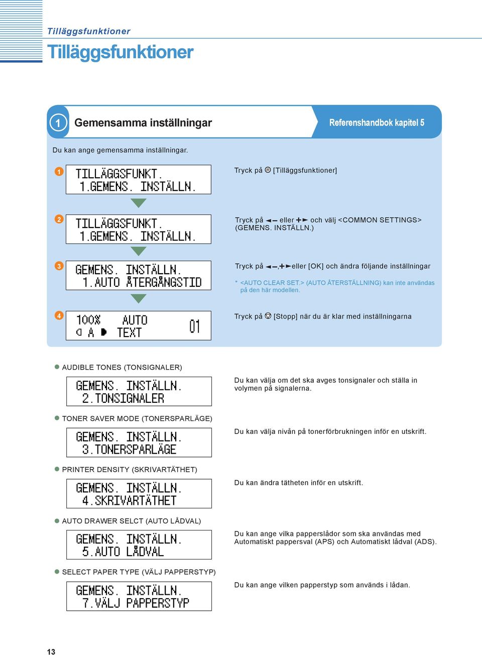 [Stopp] när du är klar med inställningarna AUDIBLE TONES (TONSIGNALER) Du kan välja om det ska avges tonsignaler och ställa in volymen på signalerna.