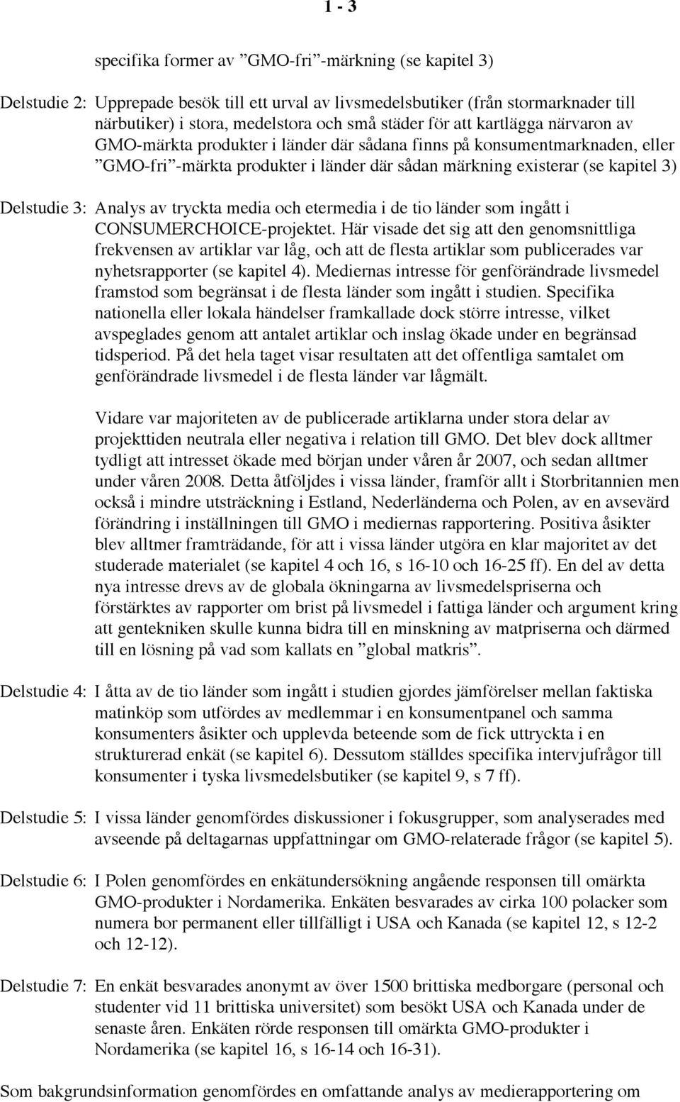 Analys av tryckta media och etermedia i de tio länder som ingått i CONSUMERCHOICE-projektet.